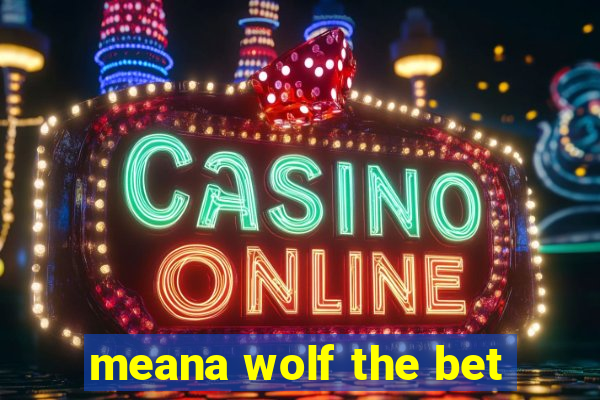 meana wolf the bet